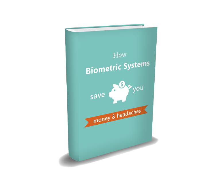 How Biometric Systems save you money and headaches